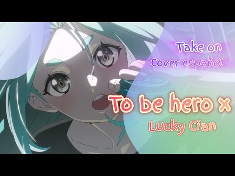 Take on | To be hero x | Lucky Cian | Cover español