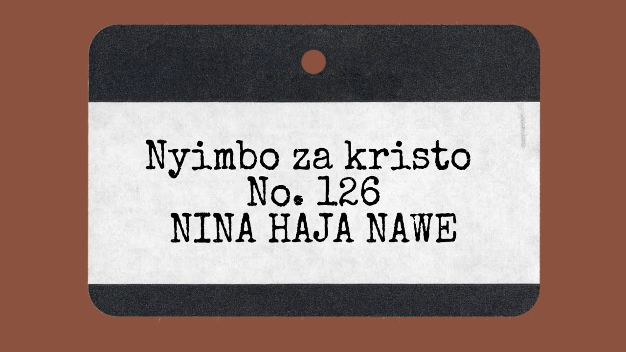 Nyimbo za kristo No 126  NINA HAJA NAWE