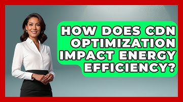 How Does CDN Optimization Impact Energy Efficiency? - Internet Infrastructure Explained