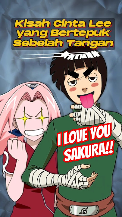 Kisah Cinta Rock Lee yang Bertepuk Sebelah Tangan