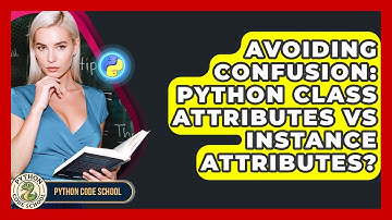 Avoiding Confusion: Python Class Attributes Vs Instance Attributes? - Python Code School