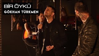 GÖKHAN TÜRKMEN - BİR ÖYKÜ | Mehmet Özkeleş feat Erdinç Kırbaş Cover Resimi