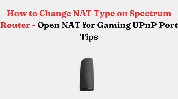 How to Change NAT Type on Spectrum Router - Open NAT for Gaming UPnP Port Tips