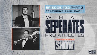 What Separates Pro Athletes | The Trevor Bauer Show Ep 22 Part 3 w/ Paul Rabil and Trevor Bauer