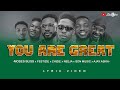 YOU ARE GREAT - by Moses Bliss ft. Festizie, Neeja, Chizie, Son Music & Ajay Asika lyric video.