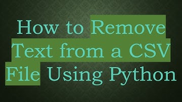 How to Remove Text from a CSV File Using Python
