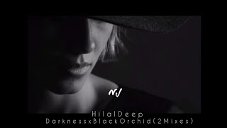 HilalDeep - Darkness × Black Orchid (2 Mixes)