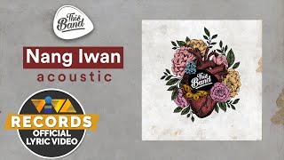 Nang Iwan - Acoustic - This Band [ Lyric Video] | This Band Stripped Down Album