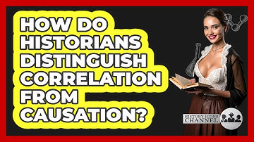 How Do Historians Distinguish Correlation From Causation?