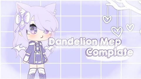 [Dandelion Mep Complete]✨