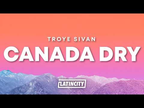Troye Sivan - Canada Dry (Lyrics)
