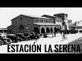 Estación La Serena: Nodo Ferroviario entre Coquimbo y el Valle del Elqui 🚂 #EstaciónLaSerena