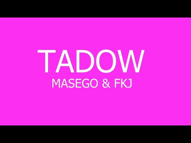Masego & FKJ - Tadow (Lyrics)
