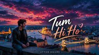 New Hindi Song | Tum Hi Ho | Love Song by After Hours