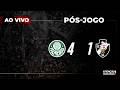 P&Oacute;S-JOGO DO AV AO VIVO | PALMEIRAS 4 X 1 VASCO DA GAMA - BRASILEIR&Atilde;O 2026