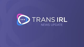 Transgender News Update - 5/30/19