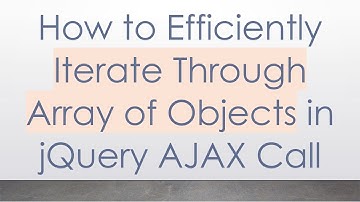 How to Efficiently Iterate Through Array of Objects in jQuery AJAX Call
