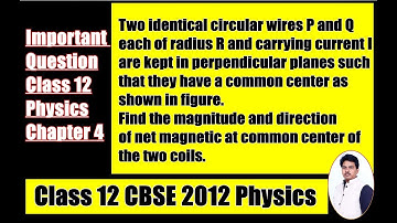 Two identical circular wires P and Q each of radius R and carrying || 12 Physics Important Question