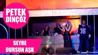 Petek Dinçöz - Seyre Dursun Aşk Xlarge Club