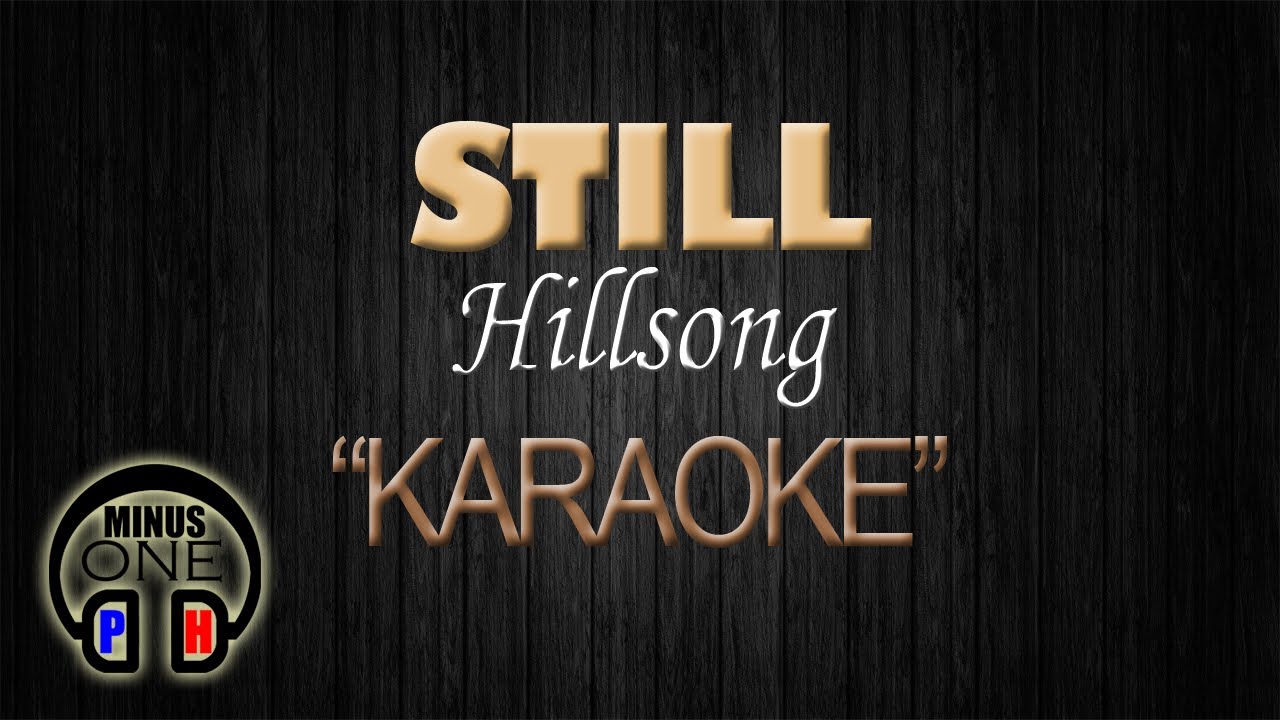 STILL – Hillsong (KARAOKE) Original Key