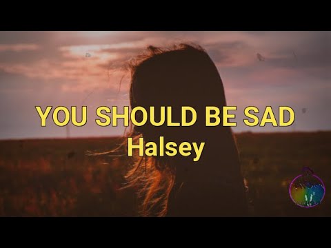 you should be sad you should be sad