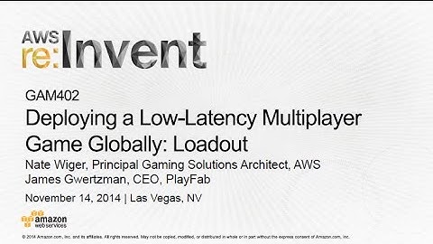 AWS re:Invent 2014 | (GAM402) Deploying a Low-Latency Multiplayer Game Globally: Loadout