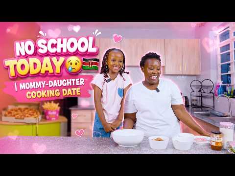 NO SCHOOL TODAY 😢🇰🇪 | MOMMY-DAUGHTER COOKING DATE