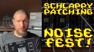 Nibbler Noise Fest - Schlappy Patching 2025 EP.16