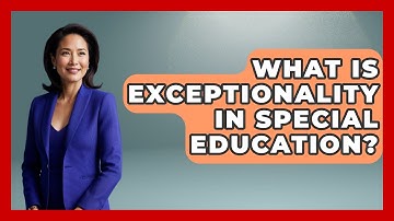 What Is Exceptionality In Special Education? - Childhood Education Zone
