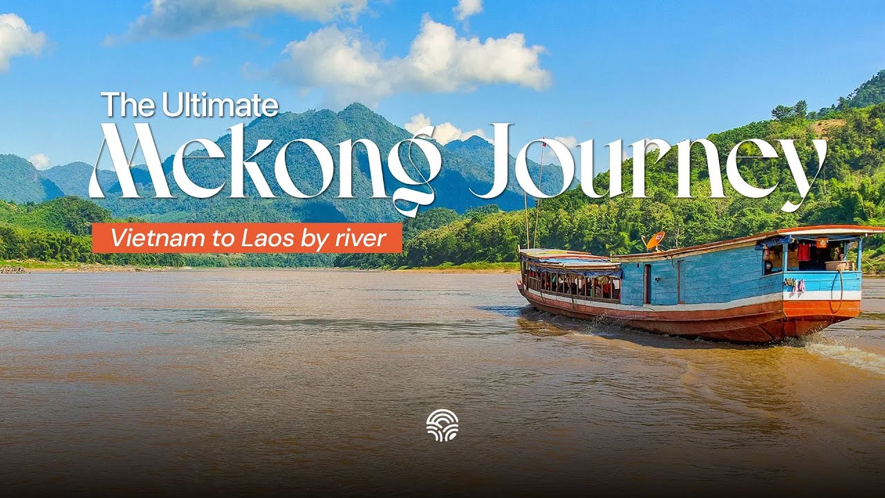 Travel Vietnam to Laos by Boat | Mekong River Adventure