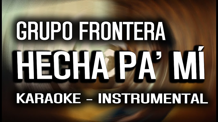 Grupo Frontera - Hecha Pa' Mí (KARAOKE - INSTRUMENTAL)