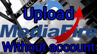 How upload files to MediaFire without account