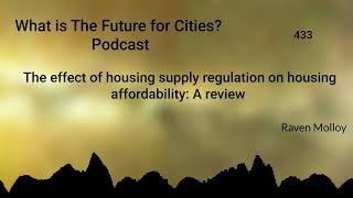 The effect of housing supply regulation on housing affordability: A review (433R)