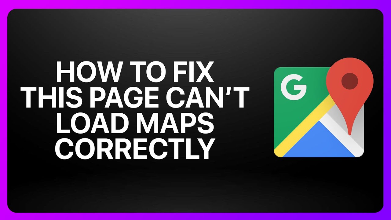 How to Fix “This Page Can’t Load Google Maps Correctly” – Google Maps ...
