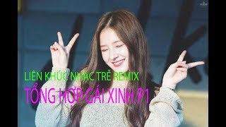 Liên Khúc Nhạc Trẻ Remix - Gái Xinh Hàn Quốc P1 Nhảy Cực Đẹp - DJ Công CD Mix