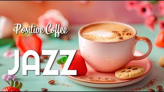 Positive Morning Jazz  Bossa Nova Piano Jazz Coffee: Relaxing Harmonies for Gentle Productivity