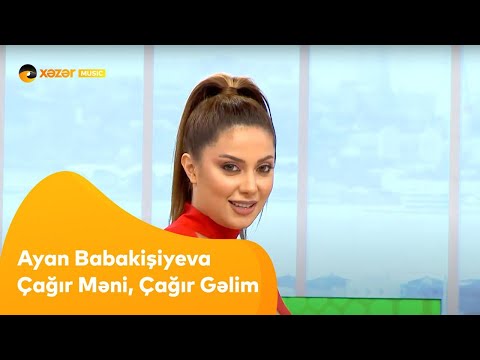 Ayan Babakişiyeva - Çağır Məni, Çağır Gəlim