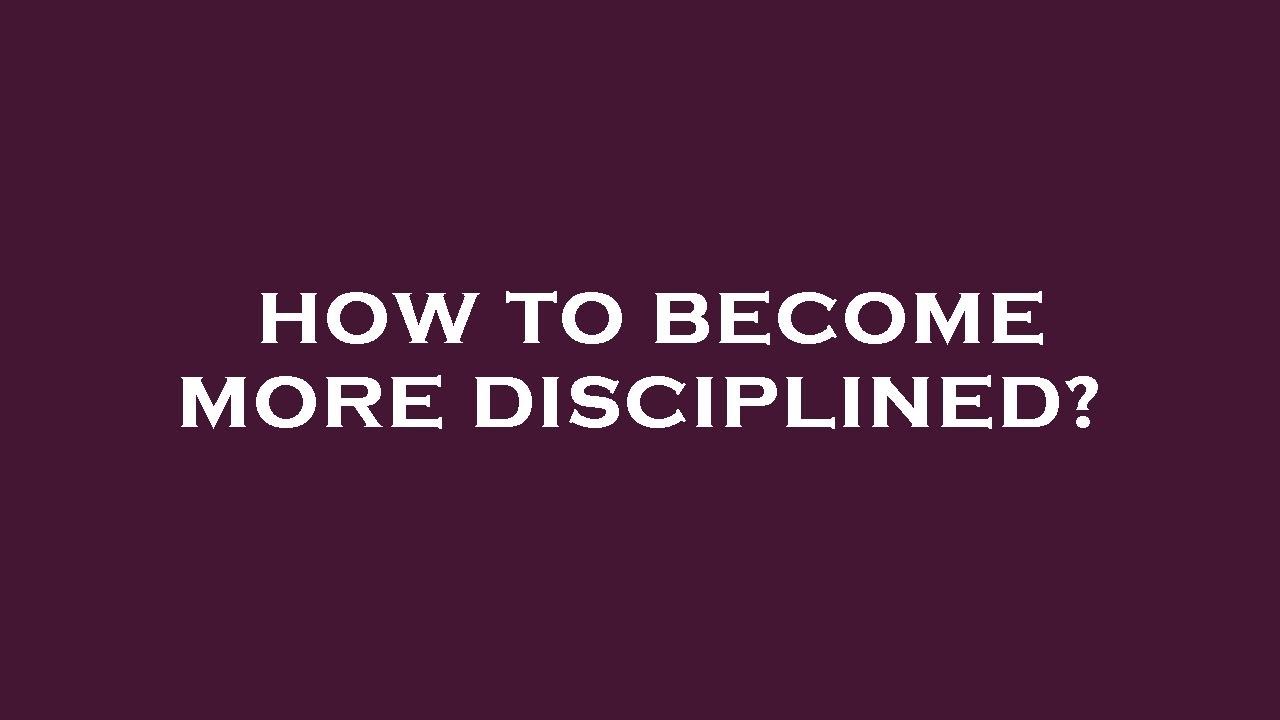 How To Become More Disciplined YouTube how-to-become-more-disciplined-youtube