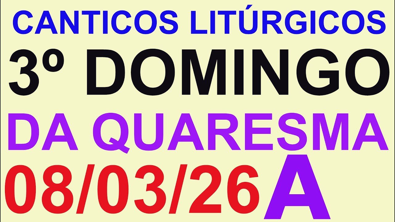 CANTOS PARA MISSA ( 3º DOMINGO DA QUARESMA, ANO A ) DIA 08/03/2026