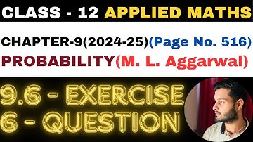 6 Question Exercise 9.6 l Chapter 9 l PROBABILITY l Class 12th Applied Maths l M L Aggarwal 2024-25