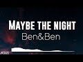 Maybe The Night (LYRICS) - Ben&Ben - Exes Baggage OST