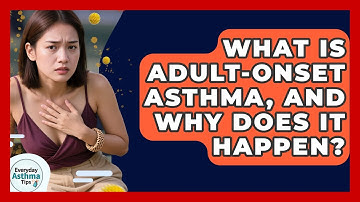 What Is Adult-Onset Asthma, And Why Does It Happen? - Everyday Asthma Tips