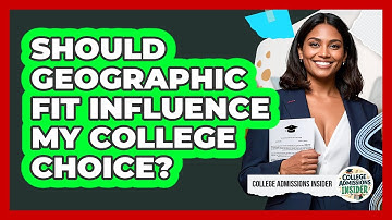 Should Geographic Fit Influence My College Choice? - College Admissions Insider