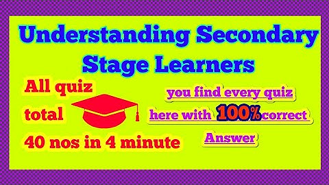 Understanding Secondary Stage Learners | All QUIZ  i.e. 40 nos | 100%  can be score 20/20.