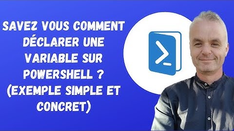 Powershell : Savez vous comment déclarer une variable sur Powershell ? (exemple simple et concret)