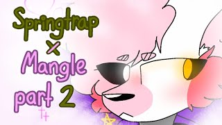 Mangle x Springtrap •part 2• [FNAF]
