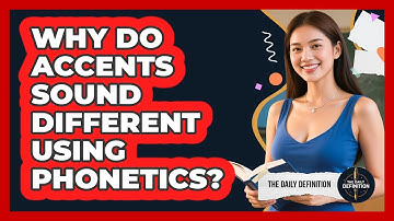 Why Do Accents Sound Different Using Phonetics? - The Daily Definition