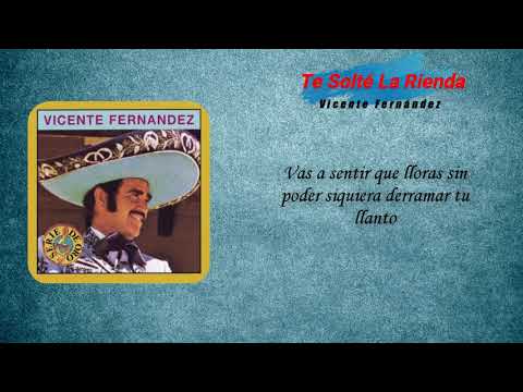 Vicente Fernández  - Te Solté La Rienda (LETRA)