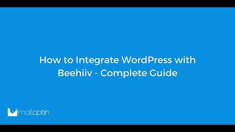 How to Integrate WordPress with Beehiiv - Complete Guide