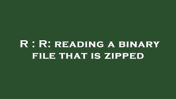 R : R: reading a binary file that is zipped